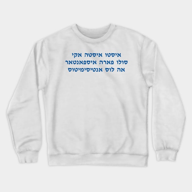 This Is Only Here To Scare Antisemites (Ladino) Crewneck Sweatshirt by dikleyt